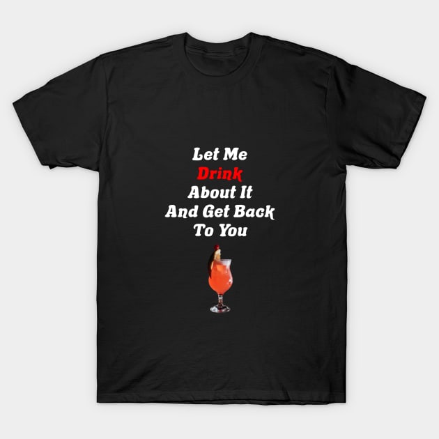 Let Me Drink About It And Get Back To You Tequila T-Shirt by Africa